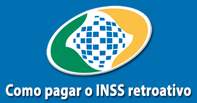 Como pagar INSS retroativo Como pagar INSS retroativo